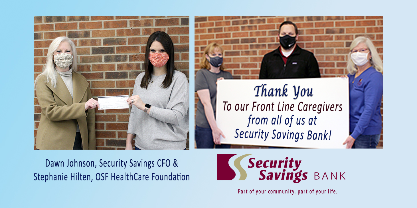 Dawn Johnson, Security Savings CFO and Stephanie Hilten, OSF HealthCare Foundation. Thank you to our front line caregivers from all of us at Security Savings Bank